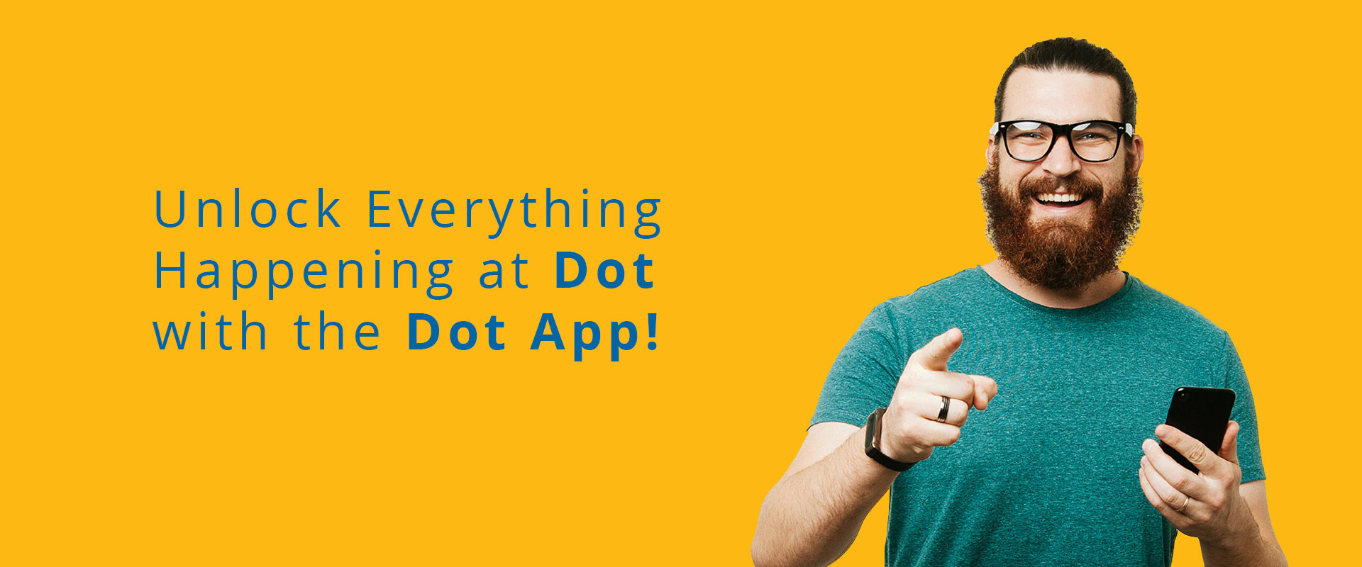 Unlock Everything Happening at Dot with the Dot App!